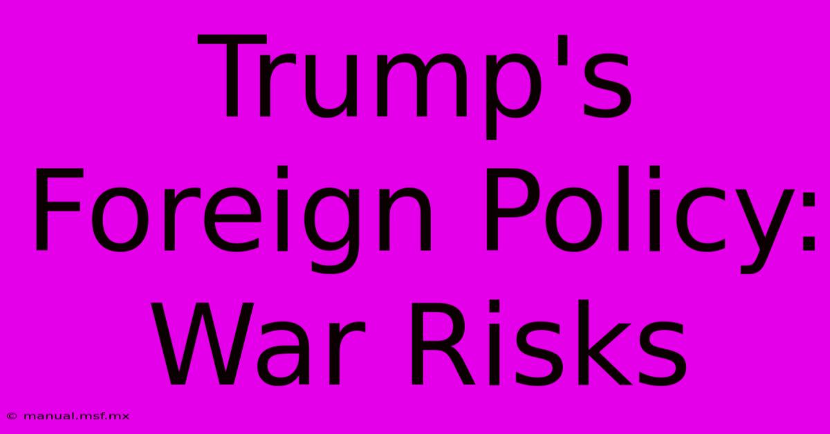 Trump's Foreign Policy: War Risks