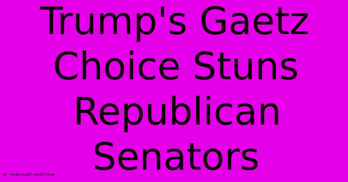 Trump's Gaetz Choice Stuns Republican Senators