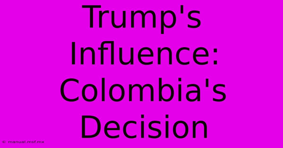 Trump's Influence: Colombia's Decision