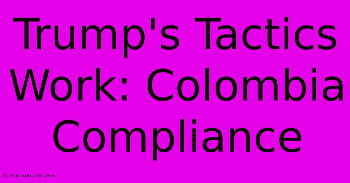 Trump's Tactics Work: Colombia Compliance