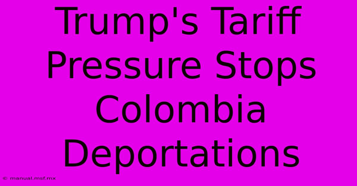 Trump's Tariff Pressure Stops Colombia Deportations