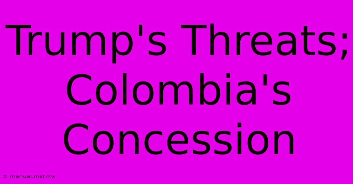 Trump's Threats; Colombia's Concession