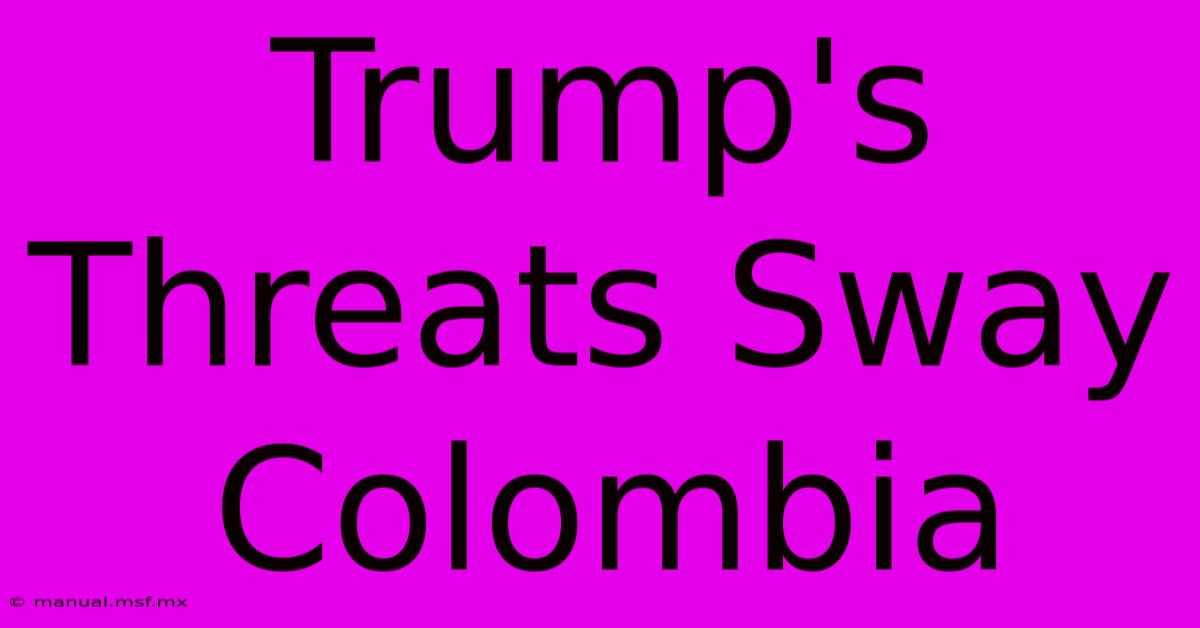 Trump's Threats Sway Colombia