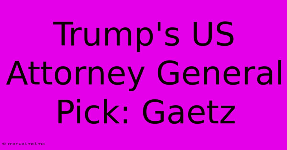 Trump's US Attorney General Pick: Gaetz 