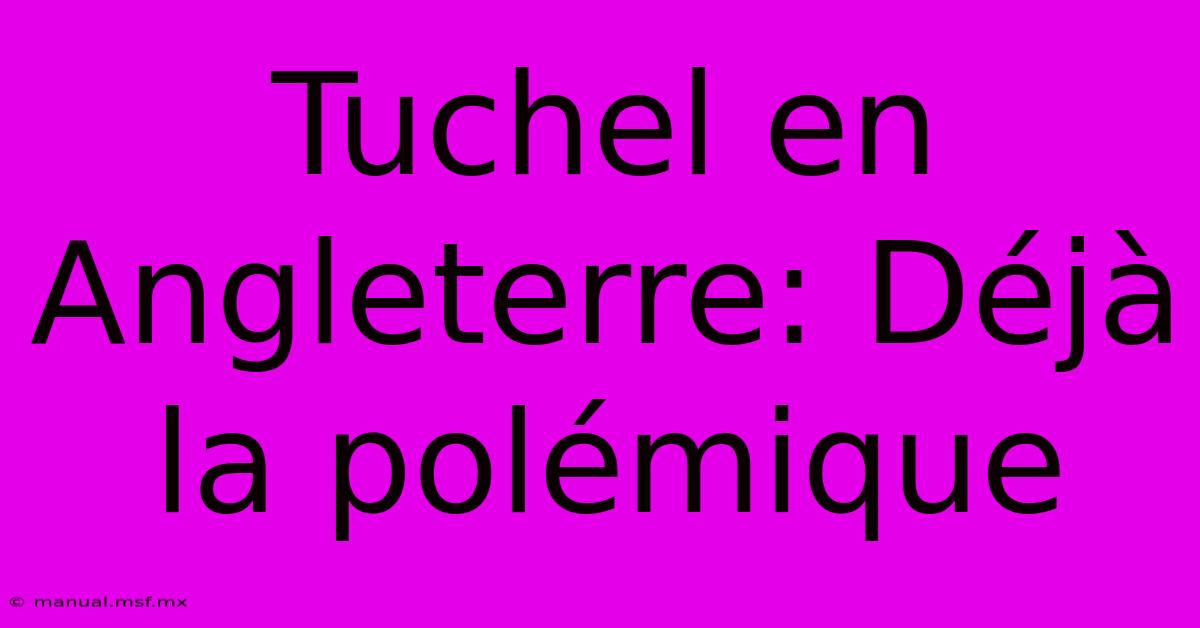 Tuchel En Angleterre: Déjà La Polémique