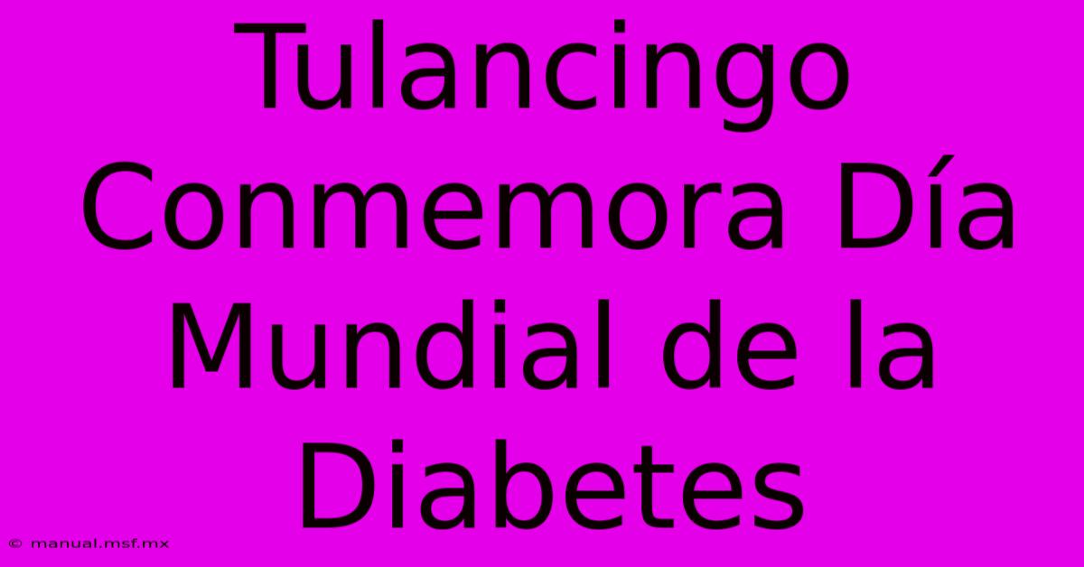 Tulancingo Conmemora Día Mundial De La Diabetes