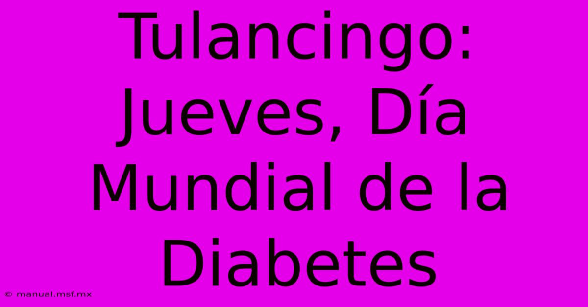 Tulancingo: Jueves, Día Mundial De La Diabetes