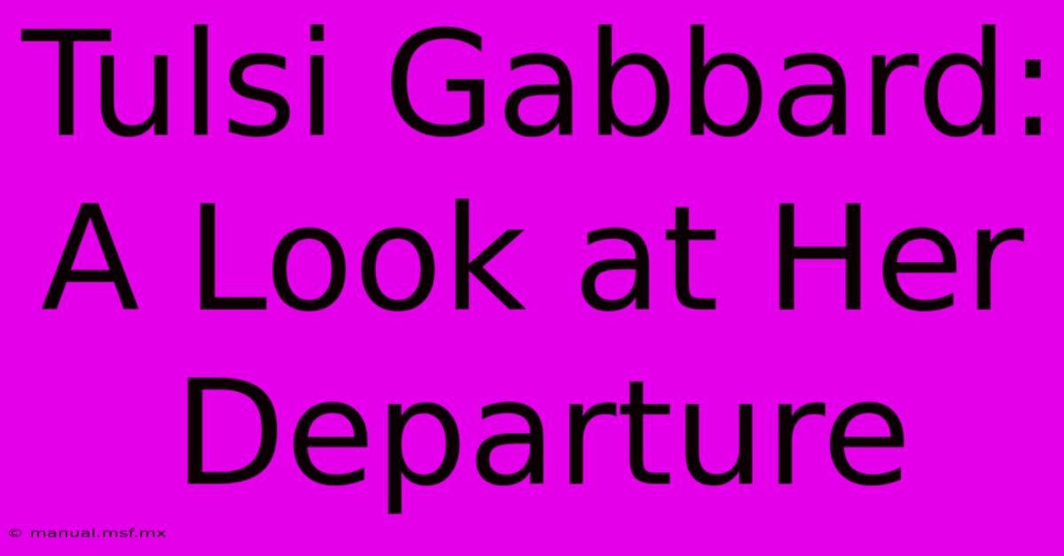 Tulsi Gabbard: A Look At Her Departure