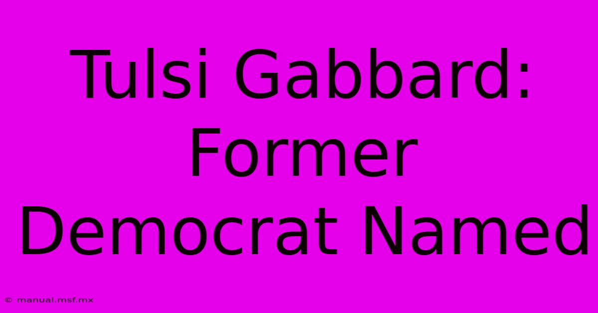 Tulsi Gabbard: Former Democrat Named