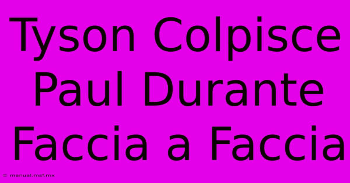 Tyson Colpisce Paul Durante Faccia A Faccia