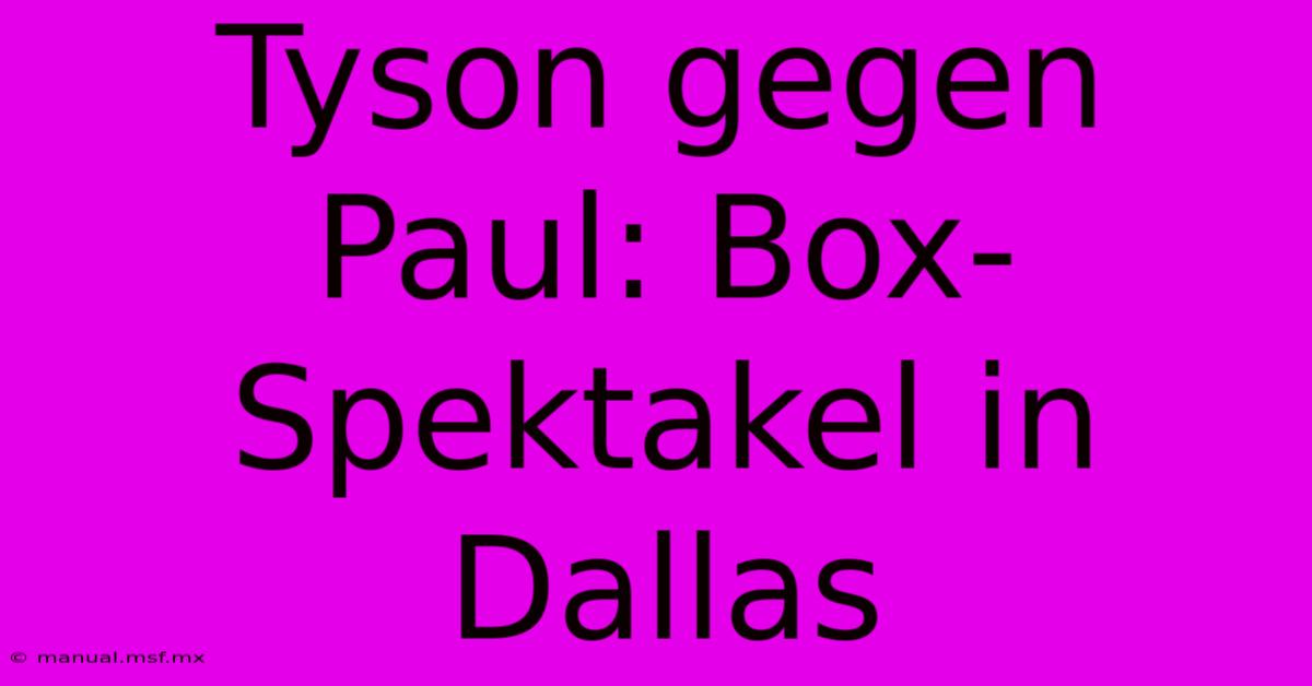 Tyson Gegen Paul: Box-Spektakel In Dallas