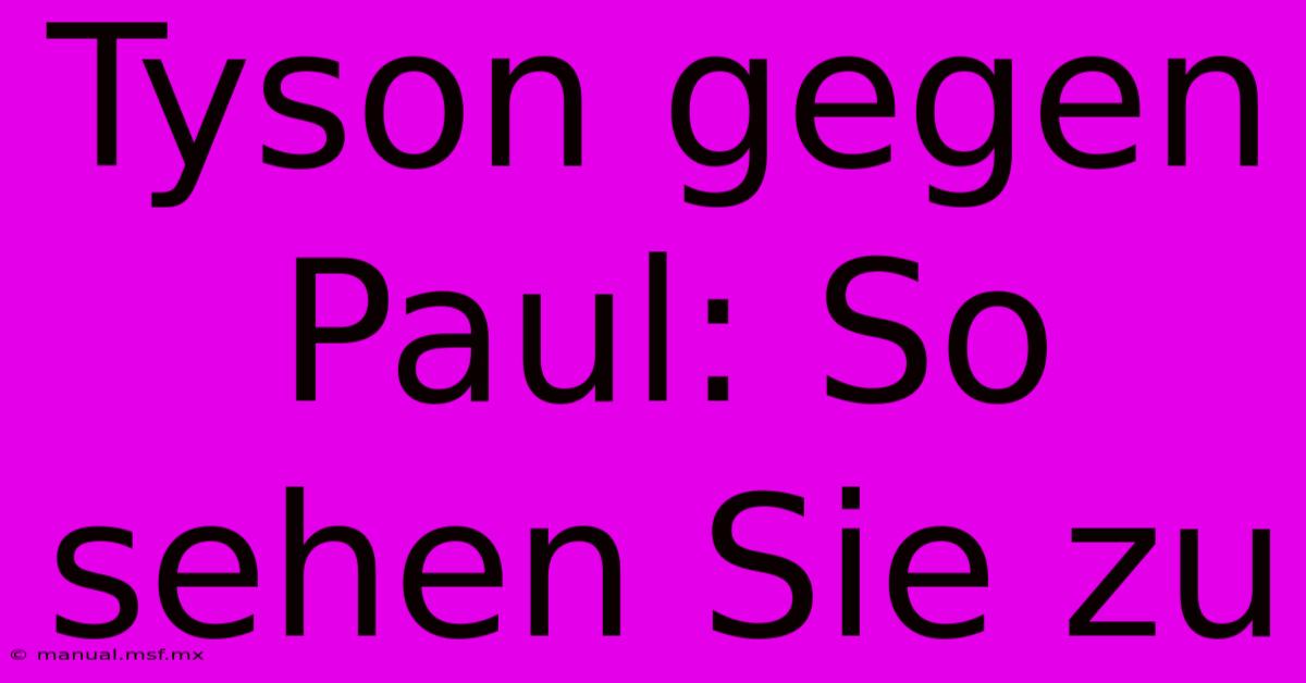 Tyson Gegen Paul: So Sehen Sie Zu 