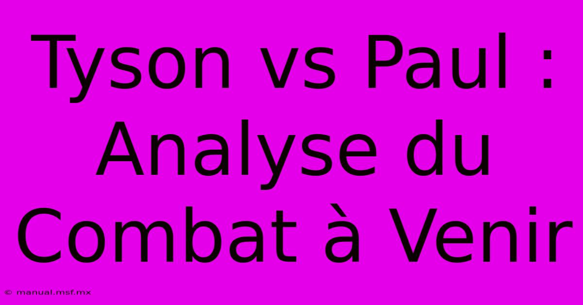 Tyson Vs Paul : Analyse Du Combat À Venir