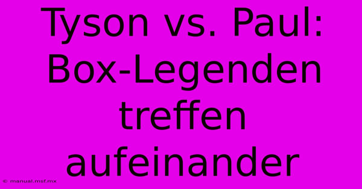 Tyson Vs. Paul: Box-Legenden Treffen Aufeinander