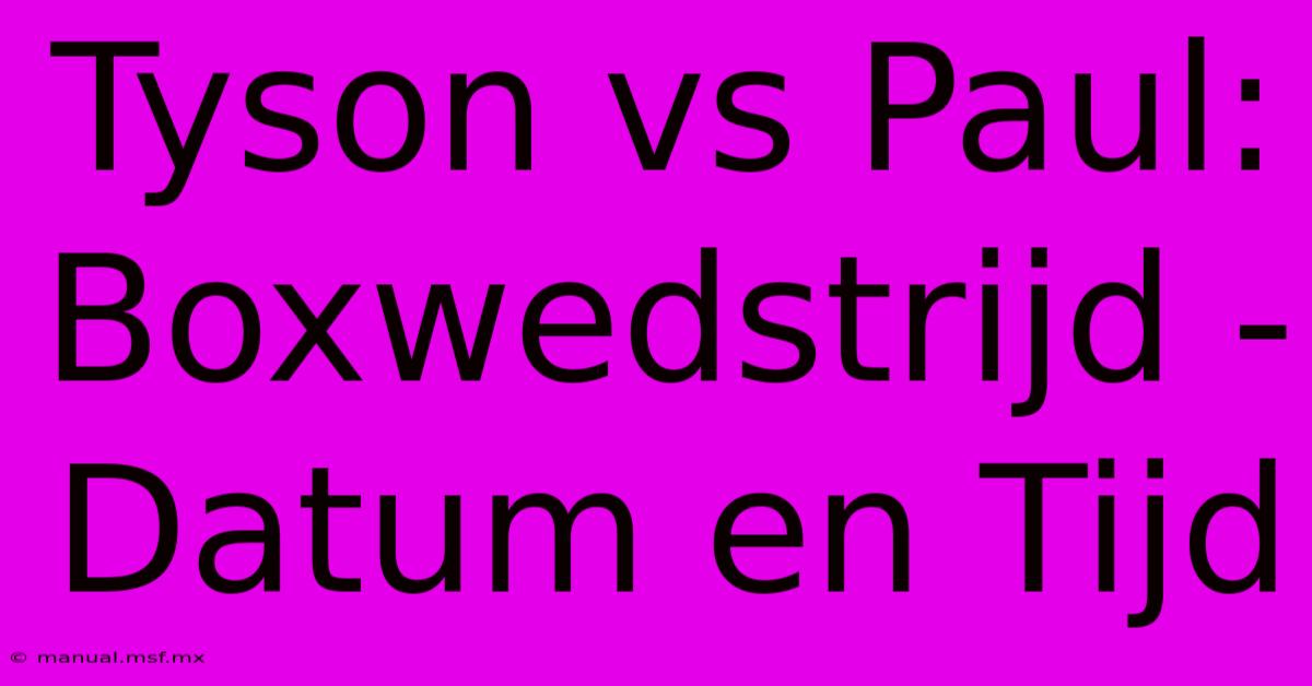 Tyson Vs Paul: Boxwedstrijd - Datum En Tijd