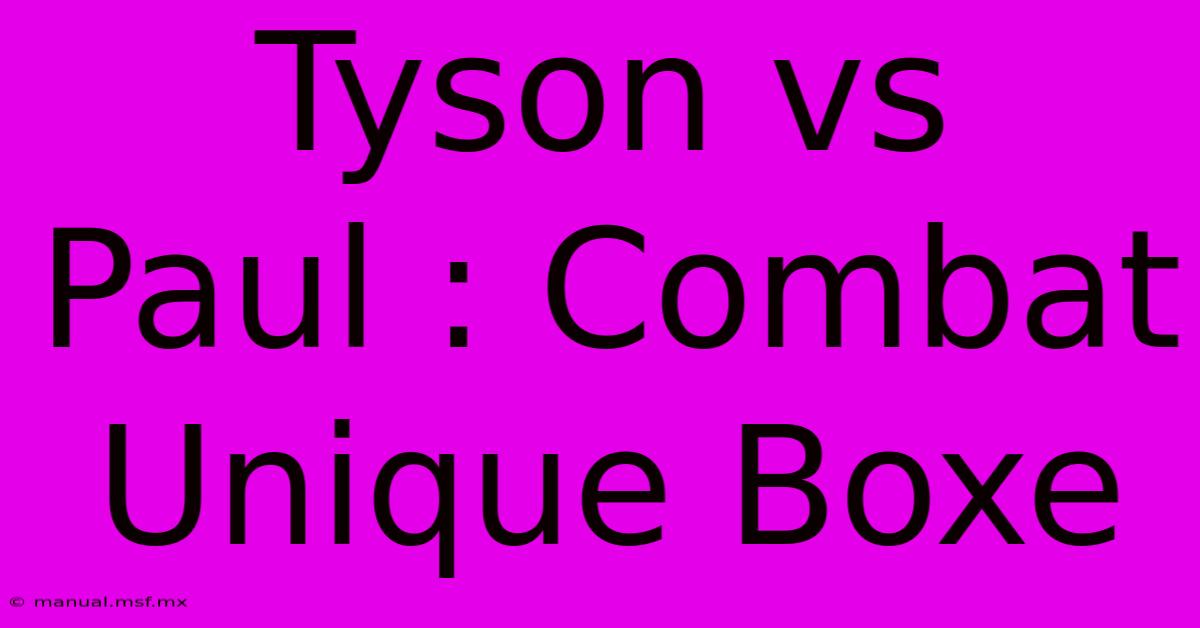 Tyson Vs Paul : Combat Unique Boxe