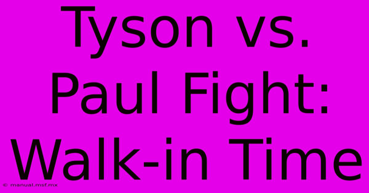 Tyson Vs. Paul Fight: Walk-in Time