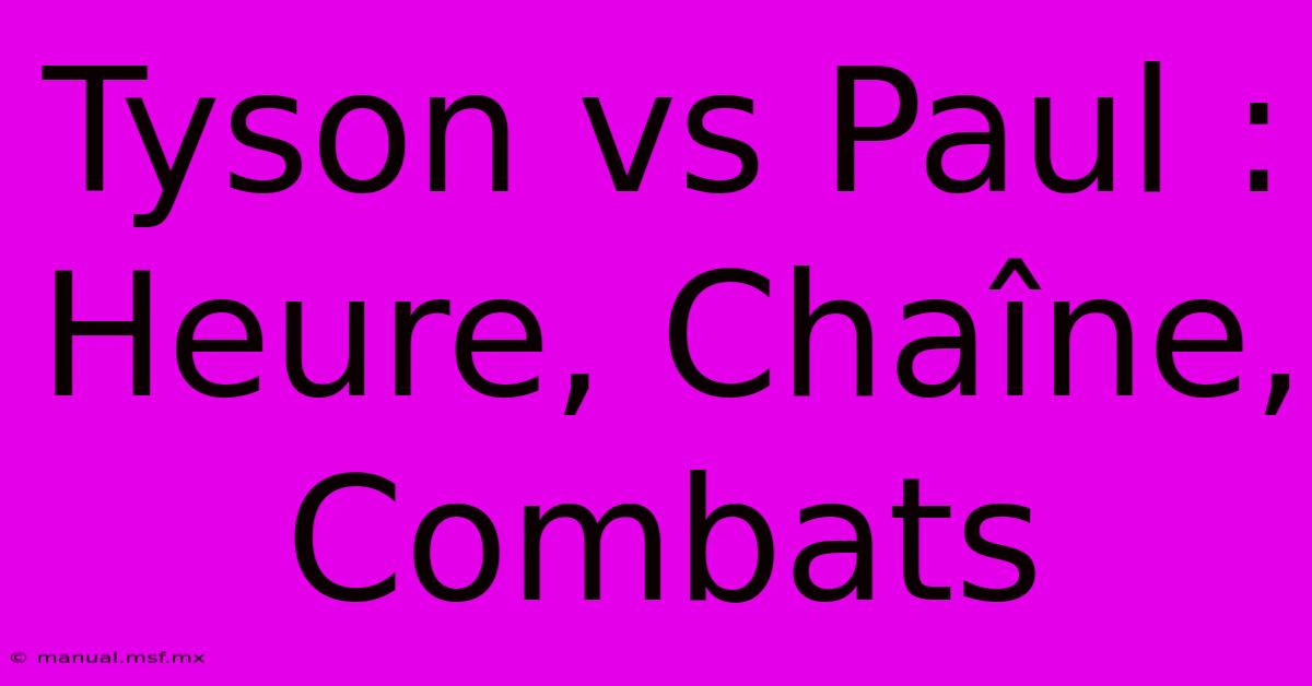 Tyson Vs Paul : Heure, Chaîne, Combats