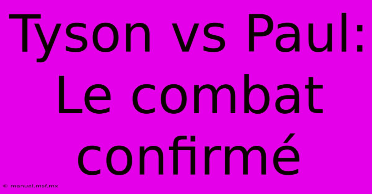 Tyson Vs Paul: Le Combat Confirmé