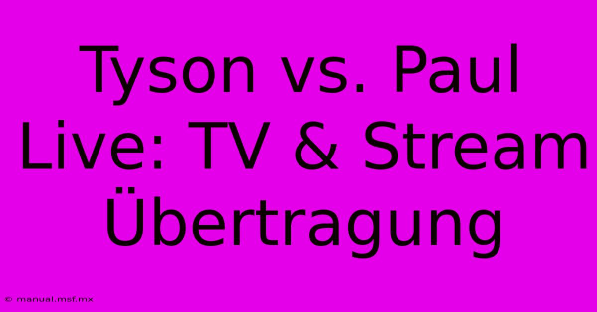 Tyson Vs. Paul Live: TV & Stream Übertragung