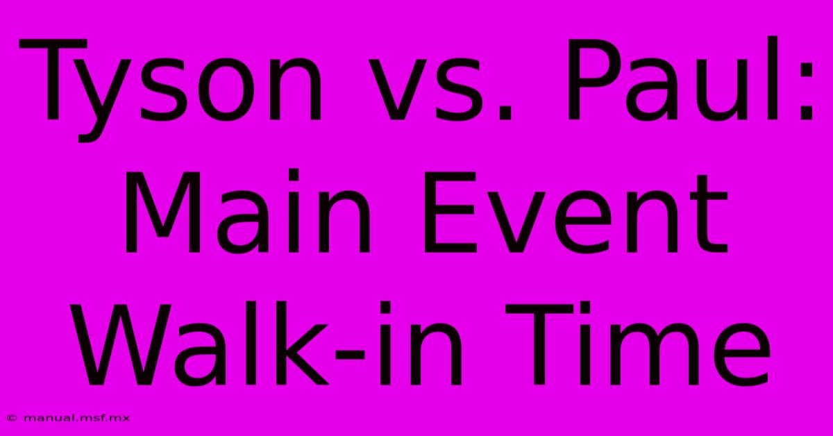 Tyson Vs. Paul: Main Event Walk-in Time 