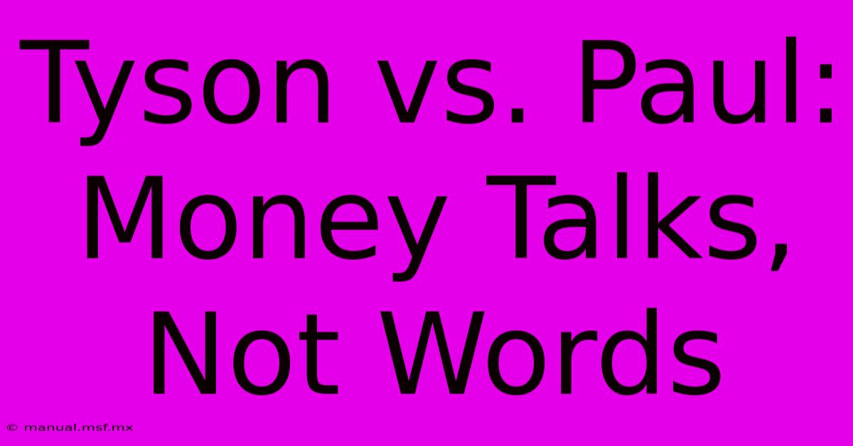 Tyson Vs. Paul: Money Talks, Not Words