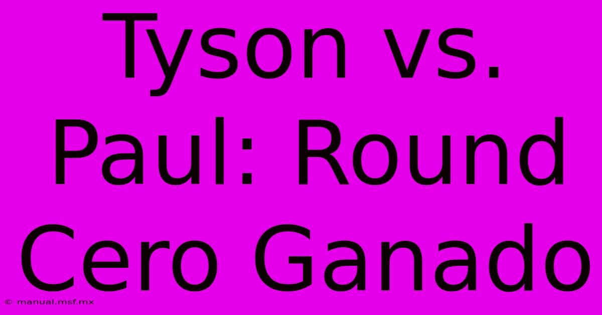 Tyson Vs. Paul: Round Cero Ganado