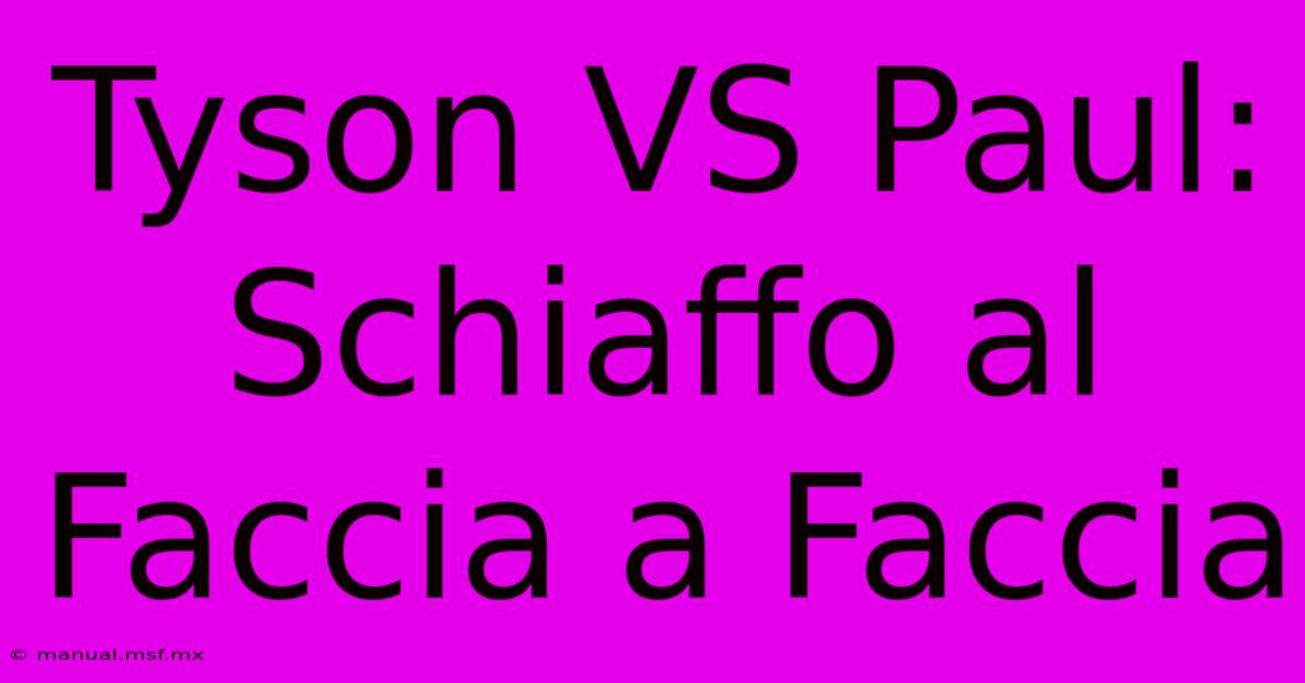 Tyson VS Paul: Schiaffo Al Faccia A Faccia