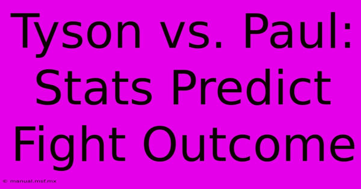 Tyson Vs. Paul: Stats Predict Fight Outcome 