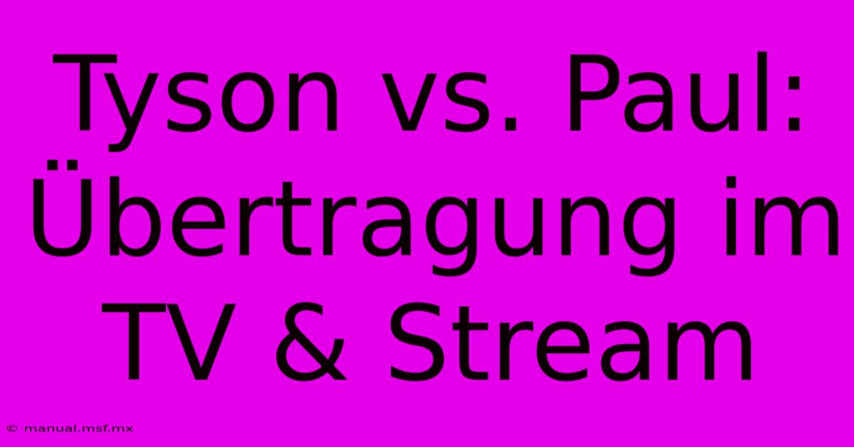 Tyson Vs. Paul: Übertragung Im TV & Stream 