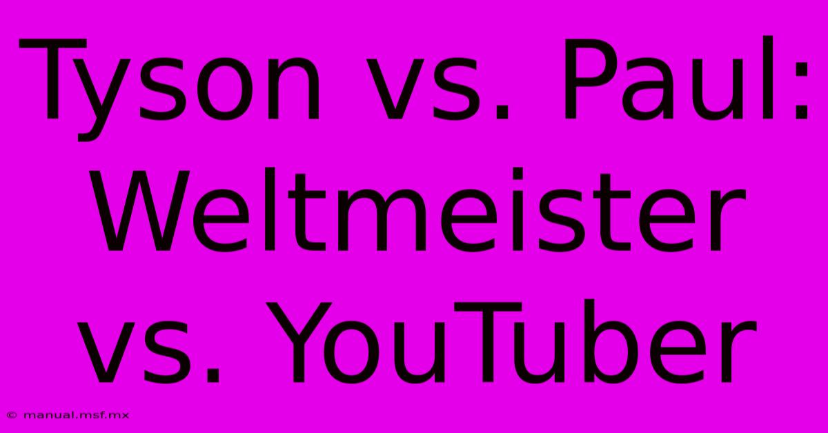 Tyson Vs. Paul: Weltmeister Vs. YouTuber