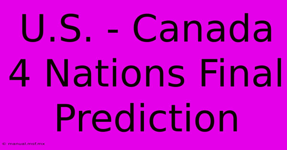 U.S. - Canada 4 Nations Final Prediction