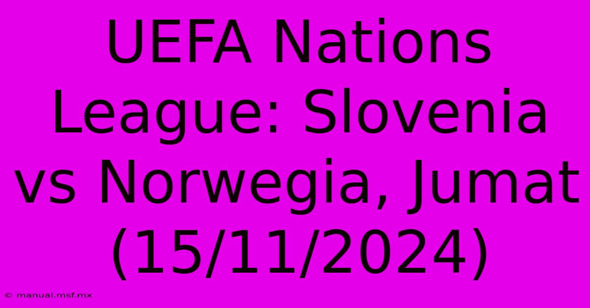 UEFA Nations League: Slovenia Vs Norwegia, Jumat (15/11/2024)