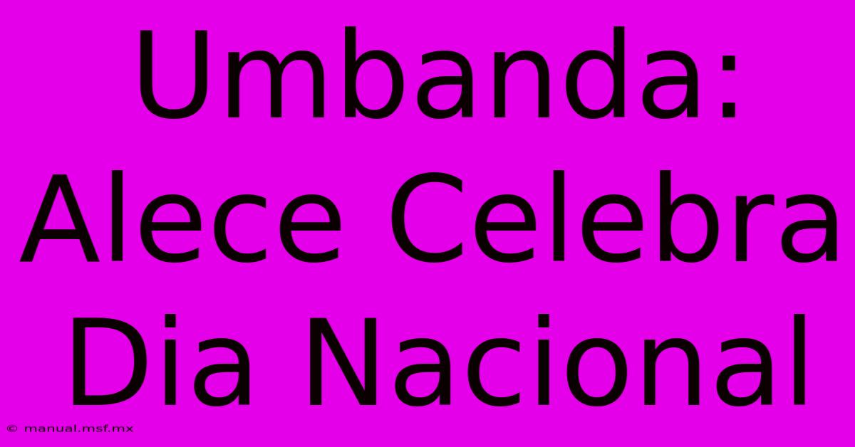 Umbanda: Alece Celebra Dia Nacional