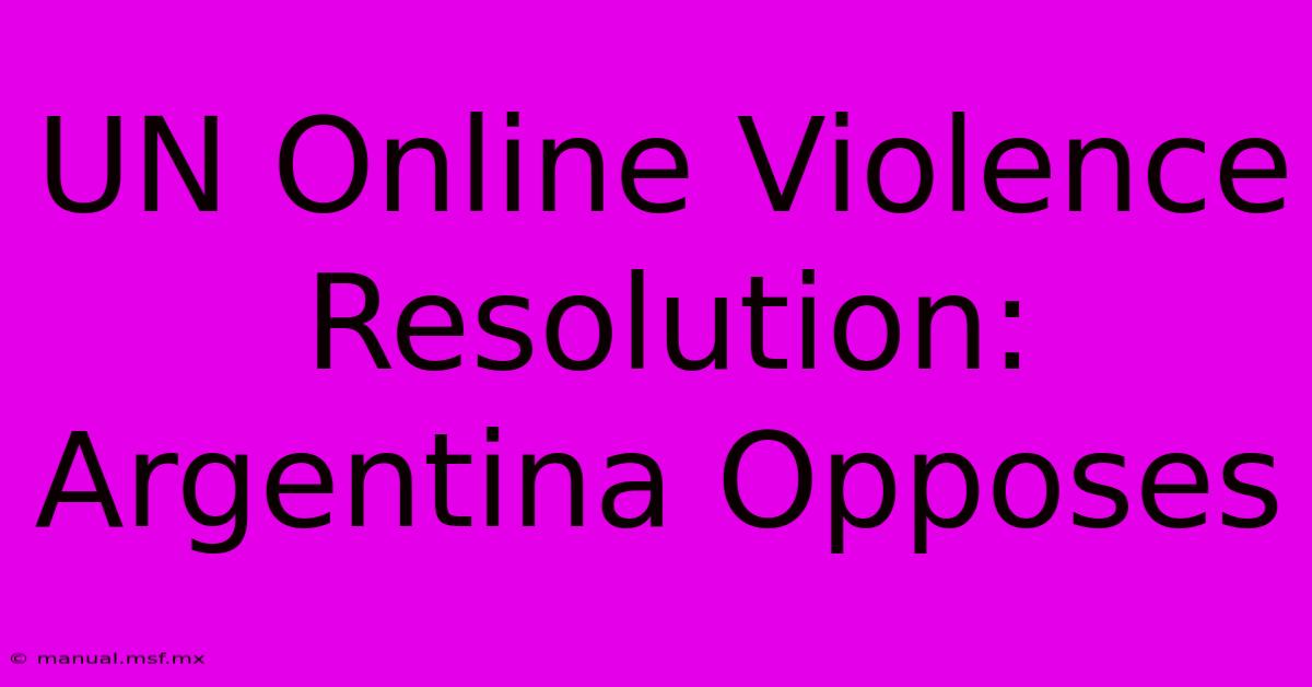 UN Online Violence Resolution: Argentina Opposes