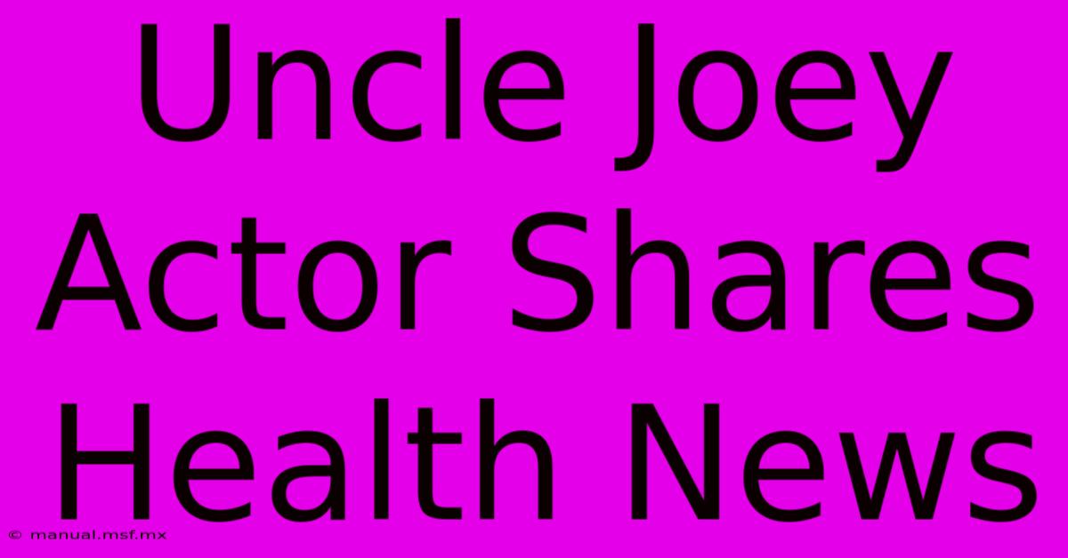 Uncle Joey Actor Shares Health News