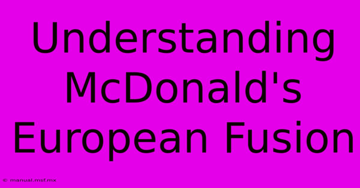 Understanding McDonald's European Fusion