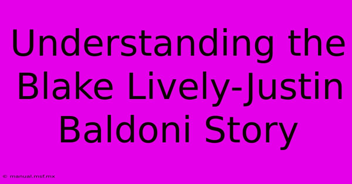 Understanding The Blake Lively-Justin Baldoni Story