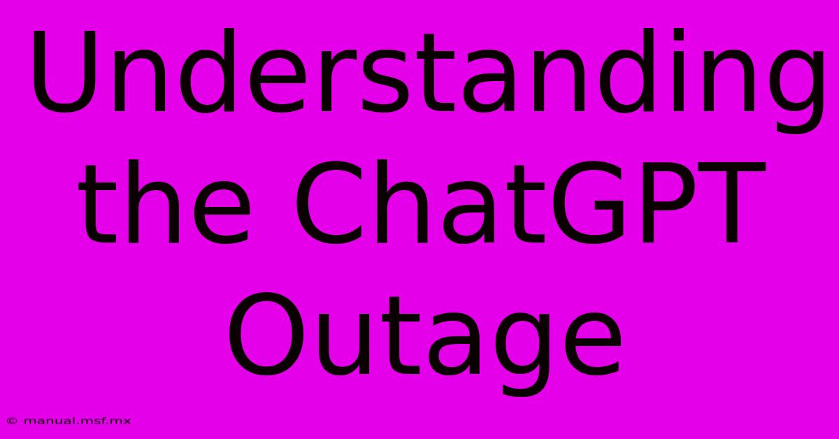 Understanding The ChatGPT Outage