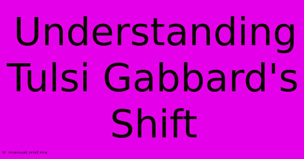 Understanding Tulsi Gabbard's Shift