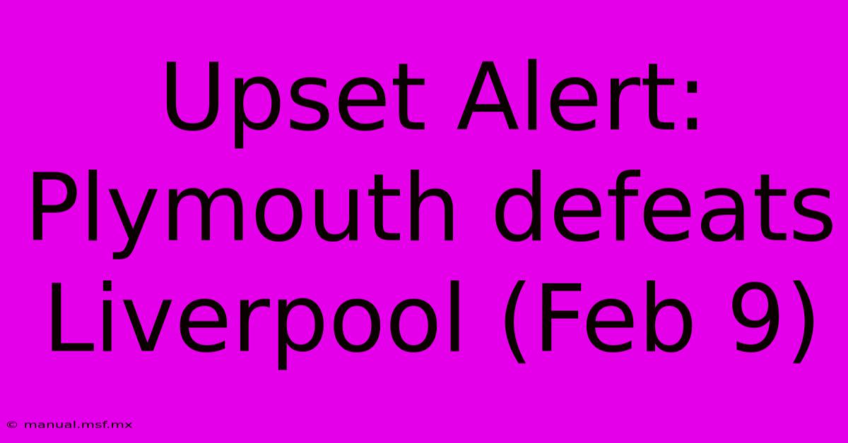 Upset Alert: Plymouth Defeats Liverpool (Feb 9)