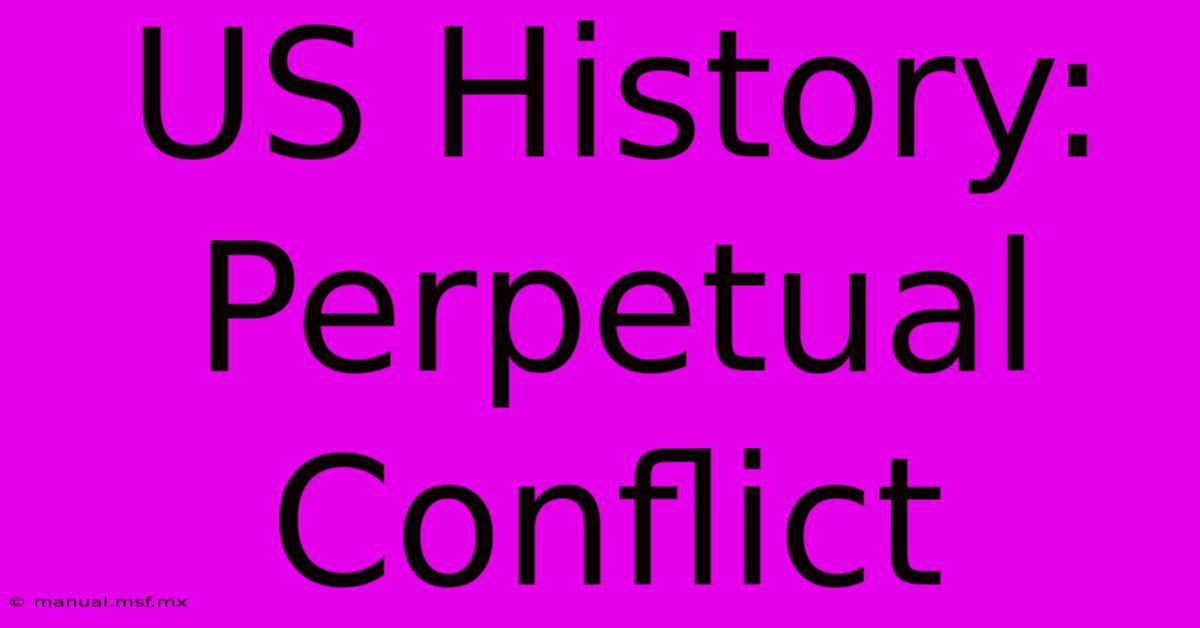 US History: Perpetual Conflict