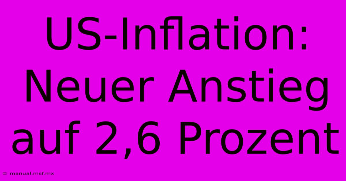 US-Inflation: Neuer Anstieg Auf 2,6 Prozent 