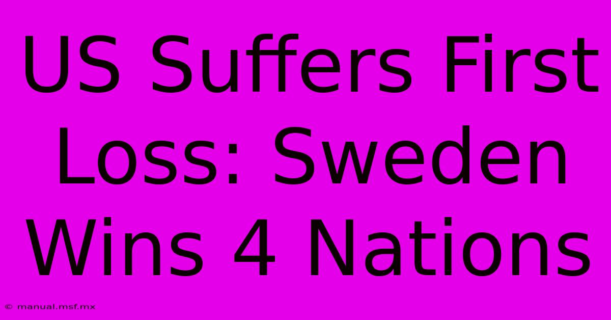 US Suffers First Loss: Sweden Wins 4 Nations