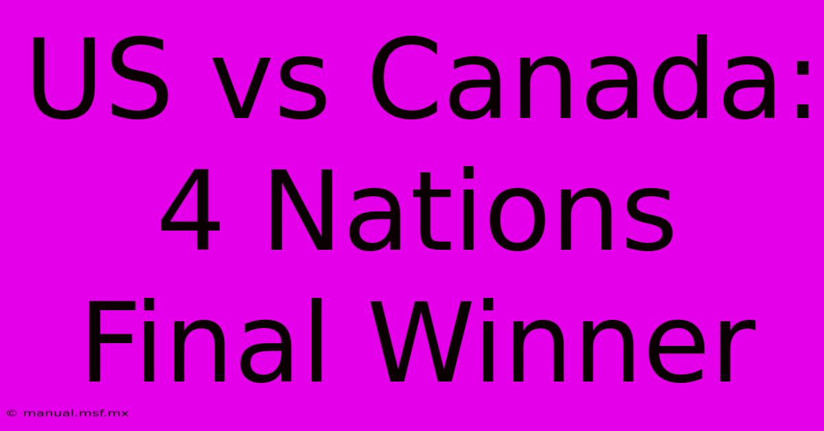 US Vs Canada: 4 Nations Final Winner