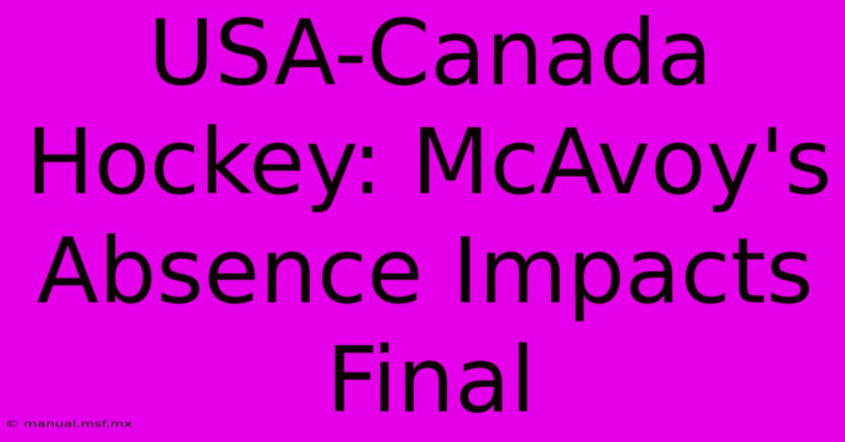 USA-Canada Hockey: McAvoy's Absence Impacts Final