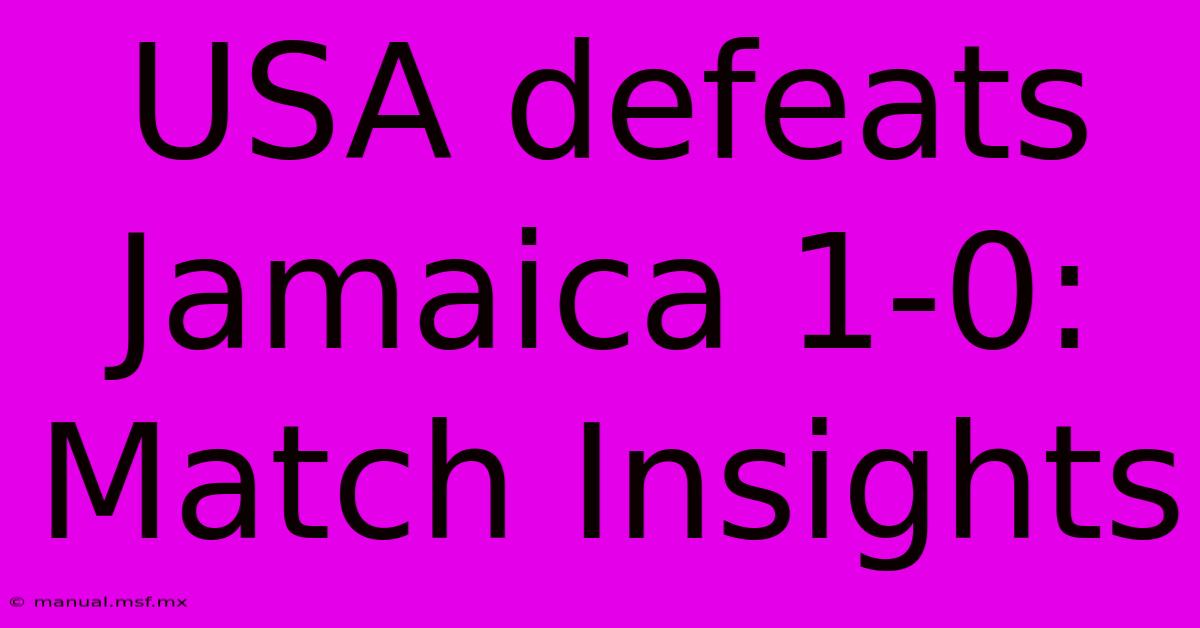 USA Defeats Jamaica 1-0: Match Insights