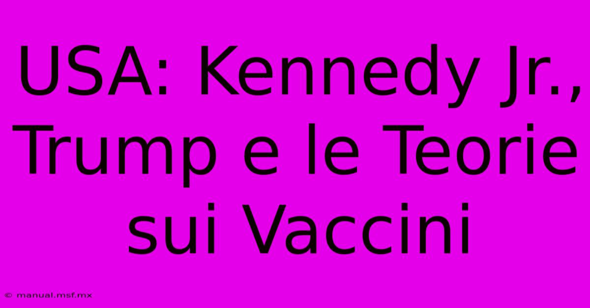 USA: Kennedy Jr., Trump E Le Teorie Sui Vaccini 