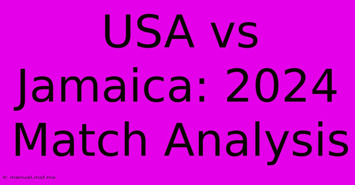 USA Vs Jamaica: 2024 Match Analysis