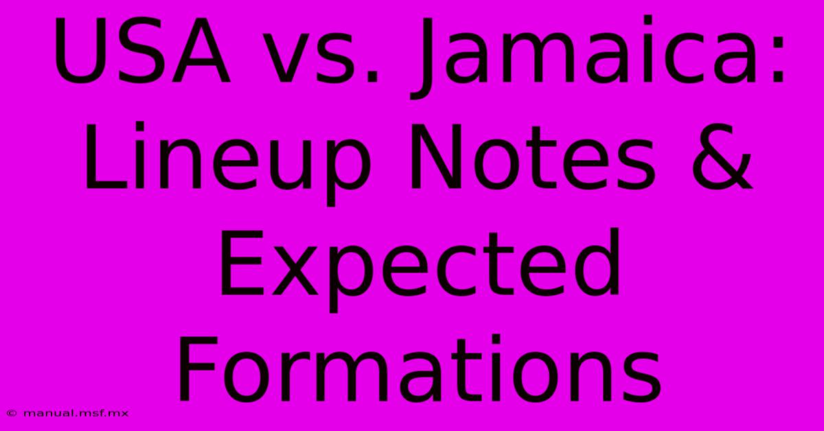 USA Vs. Jamaica: Lineup Notes & Expected Formations 